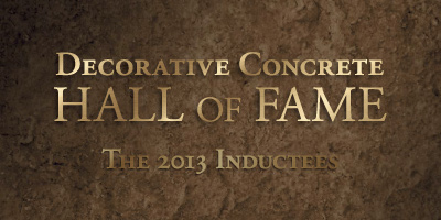 The Decorative Concrete Hall of Fame is pleased to honor its inductees for 2013: Ralph Gasser, Bill Stegmeier, Barbara Sargent and Byron Klemaske II. The Hall of Fame announced the group at the 2013 Concrete Decor Show. year 4