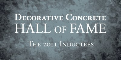 The Decorative Concrete Hall of Fame announced its first group of honorees at the 2010 Concrete Decor Show & Spring Training, in Phoenix, Ariz.  It was only fitting that the Hall of Fame welcome its 2011 inductees at the 2011 Concrete Decor Show, held last March in Nashville, Tenn. year 2