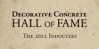The Decorative Concrete Hall of Fame is pleased to honor its inductees for 2012: Mike Archambault, Brad Bowman, Clark Branum and Joe Nasvik. year three