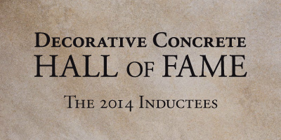 The Decorative Concrete Hall of Fame was established to recognize individuals and companies whose contributions have impacted the future of decorative concrete as an industry and an art form. 