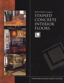 Bob Harris's Guide to Stained Concrete Interior Floors book for sale at Concrete Decor Online Store